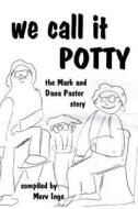 We Call It Potty: The Mark and Dana Paster Story di Merv Inge edito da Createspace Independent Publishing Platform