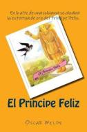 El Principe Feliz (Spanish) Edition di Oscar Wilde edito da Createspace Independent Publishing Platform