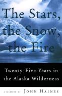 The Stars, The Snow, The Fire di John Haines edito da Graywolf Press,U.S.