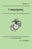 Campaigning (Marine Corps Doctrinal Publication 1-2) di United States Marine Corps, Marine Corps U. S. Marine Corps, U. S. Marine Corps edito da Wildside Press