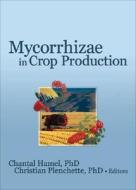 Mycorrhizae in Crop Production edito da Taylor & Francis Inc