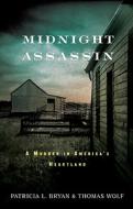 Midnight Assassin: A Murder in America's Heartland di Patricia L. Bryan, Thomas Wolf edito da Algonquin Books of Chapel Hill