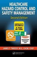 Healthcare Hazard Control And Safety Management di James T. Tweedy edito da Taylor & Francis Ltd
