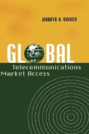 Global Telecommunications Market Access di Jennifer A. Manner edito da ARTECH HOUSE INC