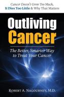 Outliving Cancer di Robert A. Nagourney edito da BASIC HEALTH PUBN INC