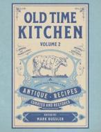 Old Time Kitchen Volume 2: Everyday Meals, Puddings, and More Antique Recipes di Mark Bussler edito da ASME