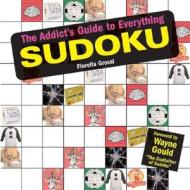 The Addict's Guide To Everything Sudoku di Fiorella Grossi edito da Fair Winds Press