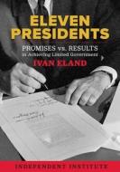 Eleven Presidents di Ivan Eland edito da Independent Institute