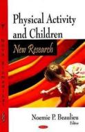 Physical Activity & Children di Noemie P. Beaulieu edito da Nova Science Publishers Inc