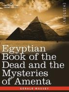 Egyptian Book of the Dead and the Mysteries of Amenta di Gerald Massey edito da Cosimo Classics