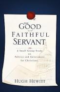 The Good and Faithful Servant di Hugh Hewitt edito da XULON PR
