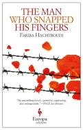 Hachtroudi, F: The Man Who Snapped His Fingers di Fariba Hachtroudi edito da Europa Editions