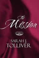 The Mission di Sarah J Tolliver edito da America Star Books