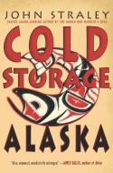 Cold Storage, Alaska di John Straley edito da Soho Press Inc