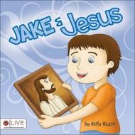 Jake and Jesus di Kelly Hagen edito da Tate Publishing & Enterprises