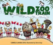 Wild Zoo Train di Carmela Lavigna Coyle edito da Muddy Boots