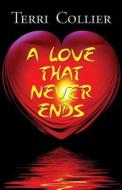 A Love That Never Ends di Terri Collier edito da Publishamerica