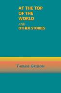 At the Top of the World and Other Stories di Thomas Grissom edito da Sunstone Press