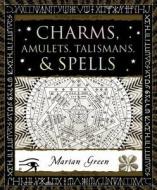 Charms, Amulets, Talismans & Spells di Marian Green edito da BLOOMSBURY