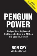 Penguin Power: Dodger Blue, Hollywood Lights, and a One-In-A-Million Big League Journey di Ron Cey edito da TRIUMPH BOOKS