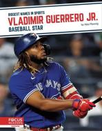 Vladimir Guerrero Jr.: Baseball Star di Alex Monnig edito da FOCUS READERS