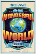 Uncle John's What a Wonderful (Weird) World Bathroom Reader: Strange Stories and Fantastic Facts di Bathroom Readers' Institute edito da PORTABLE PR