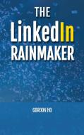 The LinkedIn Rainmaker di Gordon Ho edito da Lulu.com