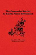 Comanche Barrier to South Plains Settlement di Rupert Noval Richardson edito da Eakin Press