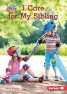 I Care for My Sibling di Katie Peters edito da LERNER PUBN