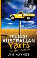 The Best Australian Yarns: And Other True Stories di Jim Haynes edito da ALLEN & UNWIN