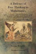 A Defence of Free Thinking in Mathematics di George Berkeley edito da Theophania Publishing