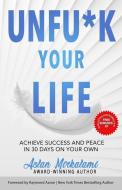 Unfu*k Your Life: Achieve Success and Peace in 30 Days on Your Own di Aslan Mirkalami edito da LIGHTNING SOURCE INC