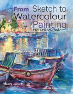 From Sketch to Watercolour Painting di Wendy Jelbert edito da Search Press Ltd