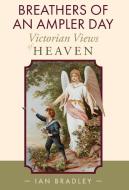 Breathers of an Ampler Day: Victorian Views of Heaven di Ian Bradley edito da SACRISTY PR
