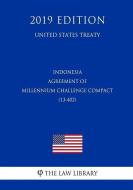 Indonesia - Agreement of Millennium Challenge Compact (13-402) (United States Treaty) di The Law Library edito da INDEPENDENTLY PUBLISHED