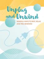 Unplug and Unwind: Mindful Ways to Rest, Relax, and Feel Renewed di Cico Books edito da CICO