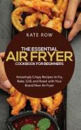The Essential Air Fryer Cookbook For Beginners