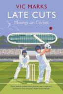 Late Cuts: Musings on Cricket di Vic Marks edito da ATLANTIC BOOKS LTD