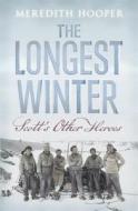 The Longest Winter: Scott's Other Heroes di Meredith Hooper edito da John Murray Publishers