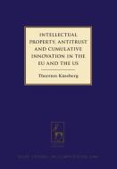 Intellectual Property, Antitrust And Cumulative Innovation In The Eu And The Us di Thorsten Kaseberg edito da Bloomsbury Publishing Plc