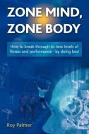 Zone Mind, Zone Body di Roy Palmer edito da Ecademy Press
