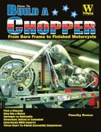 How to Build a Chopper di Timothy Remus edito da Wolfgang Publications