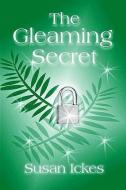 The Gleaming Secret di Susan Ickes edito da MEDIA CREATIONS INC