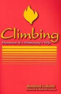 Climbing: Memories of a Missionary's Wife di Rosiland Goforth edito da Evangel Publishing House