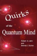 Quirks of the Quantum Mind di Robert G. Jahn, Brenda J. Dunne edito da ICRL Press