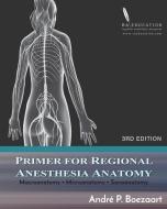 Primer for Regional Anesthesia Anatomy: Macroanatomy, Microanatomy and Sonoanatomy di Paul E. Bigeleisen, Donald S. Bohannon, Svedlana V. Chembrovich edito da LIGHTNING SOURCE INC