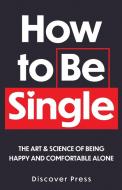 How to Be Single di Discover Press edito da GTM Press LLC