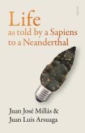 Life as Told by a Sapiens to a Neanderthal di Juan José Millás, Juan Luis Arsuaga edito da SCRIBE PUBN