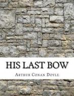 His Last Bow di Arthur Conan Doyle edito da Createspace Independent Publishing Platform