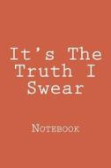It's the Truth I Swear: Notebook di Wild Pages Press edito da Createspace Independent Publishing Platform